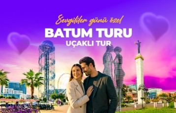 Sevgililer Günü Özel Uçaklı Gürcistan Batum Turu
