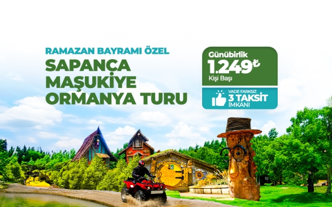 Günübirlik Sapanca Maşukiye Ormanya Turu Ramazan Bayramı Özel